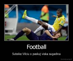 Football - Suteike Vilciu o paskuj viska sugadina