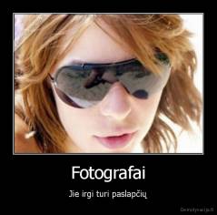 Fotografai - Jie irgi turi paslapčių
