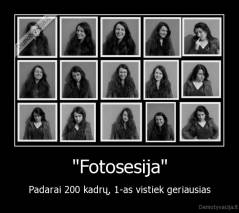 "Fotosesija" - Padarai 200 kadrų, 1-as vistiek geriausias