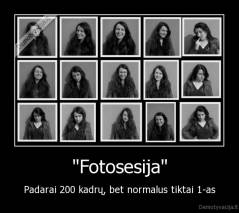"Fotosesija" - Padarai 200 kadrų, bet normalus tiktai 1-as