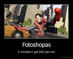 Fotoshopas - 5 minutės ir gali būti kas nori