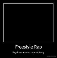 Freestyle Rap - Pagaliau supratau repo dvikovą 