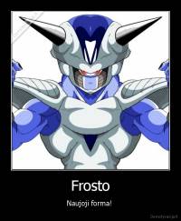 Frosto - Naujoji forma! 