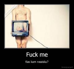 Fuck me - Kas kam neaisku?