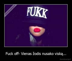 Fuck off- Vienas žodis nusako viską... - 