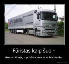 Fūristas kaip šuo -  - visada būdoje, ir priklausomas nuo šeimininko . 