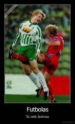 Futbolas - Tai netik žaidimas
