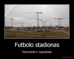 Futbolo stadionas - Vienintelis ir neįveiktas