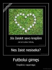 Futbolui gimęs - Krepšinio nepamėgsi