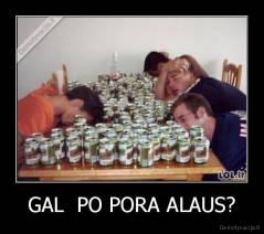 GAL  PO PORA ALAUS? - 