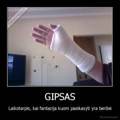 GIPSAS - Laikotarpis, kai fantazija kuom pasikasyti yra beribė