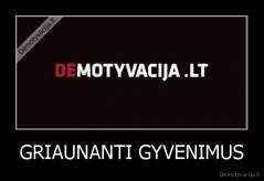 GRIAUNANTI GYVENIMUS - 