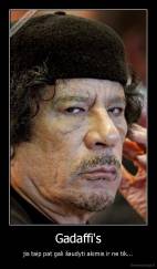 Gadaffi's - jis taip pat gali šaudyti akimis ir ne tik...