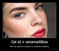 Gal aš ir senamadiškas - Bet man patinka moterys su antakiais iš plaukų