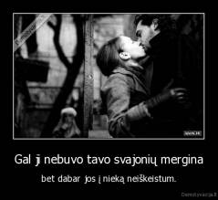 Gal ji nebuvo tavo svajonių mergina - bet dabar jos į nieką neiškeistum.