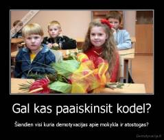 Gal kas paaiskinsit kodel? - Šiandien visi kuria demotyvacijas apie mokykla ir atostogas?