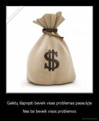 Galėtų išspręsti beveik visas problemas pasaulyje - Nes tai beveik visos problemos