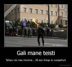 Gali mane teisti - Tačiau visi mes mirsime... Aš esu linkęs to nusipelnyti
