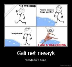 Gali net nesayk - Visada taip buna