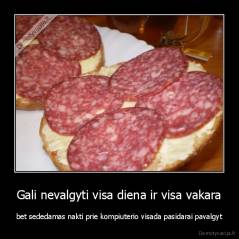 Gali nevalgyti visa diena ir visa vakara - bet sededamas nakti prie kompiuterio visada pasidarai pavalgyt