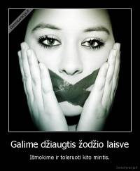 Galime džiaugtis žodžio laisve - Išmokime ir toleruoti kito mintis.