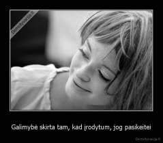 Galimybė skirta tam, kad įrodytum, jog pasikeitei - 