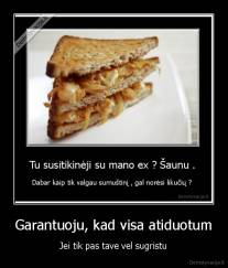 Garantuoju, kad visa atiduotum - Jei tik pas tave vel sugristu