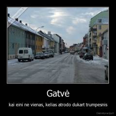 Gatvė - kai eini ne vienas, kelias atrodo dukart trumpesnis