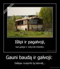 Gauni baudą ir galvoji:  - Galėjau nusipirkt tą talonėlį...