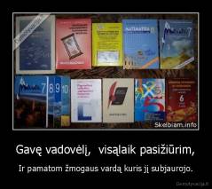 Gavę vadovėlį,  visąlaik pasižiūrim, - Ir pamatom žmogaus vardą kuris jį subjaurojo.