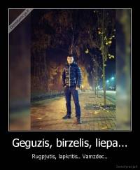 Geguzis, birzelis, liepa... - Rugpjutis, lapkritis.. Vamzdec..
