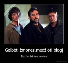 Gelbėti žmones,medžioti blogį - Žodžiu,šeimos verslas