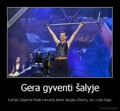 Gera gyventi šalyje - kurioje į Depeche Mode koncertą ateina daugiau žmonių, nei į Lady Gaga