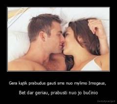 Gera kątik prabudus gauti sms nuo mylimo žmogaus,  - Bet dar geriau, prabusti nuo jo bučinio