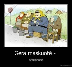 Gera maskuotė -  - svarbiausia