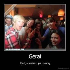 Gerai - Kad jis nežiūri jai i veidą