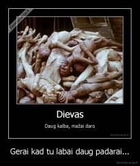 Gerai kad tu labai daug padarai... - 