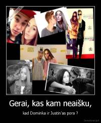 Gerai, kas kam neaišku, - kad Dominka ir Justin'as pora ?