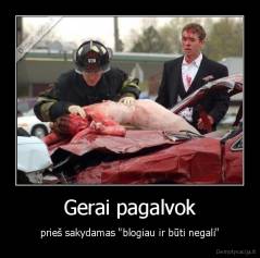 Gerai pagalvok - prieš sakydamas "blogiau ir būti negali"