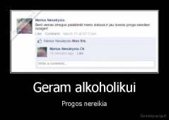 Geram alkoholikui - Progos nereikia