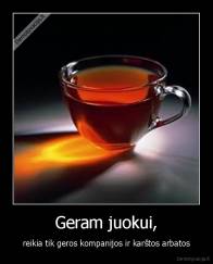 Geram juokui, - reikia tik geros kompanijos ir karštos arbatos