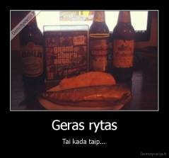 Geras rytas - Tai kada taip...