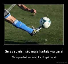Geras spyris į sėdimąją kartais yra gerai - Tada pradedi suprasti ka blogai darei