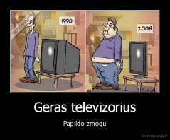 Geras televizorius - Papildo zmogu