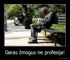 Geras žmogus ne profesija! - 