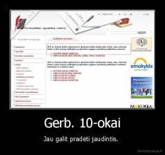 Gerb. 10-okai - Jau galit pradėti jaudintis. 