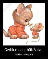 Gerbk mane, būk šalia.. - Po velnių mylėk mane