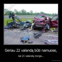 Geriau 22 valandą būti namuose, - nei 21 valandą morge...