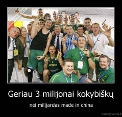 Geriau 3 milijonai kokybiškų - nei milijardas made in china