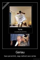 Geriau - Save pervertinti, negu nežinoti savo vertės